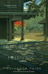 Title: Too Late for the Festival: An American Salary-Woman in Japan, Author: Rhiannon Paine PAINE