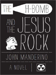 Title: The H-Bomb and the Jesus Rock, Author: John Manderino