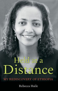 Title: Held at a Distance: My Rediscovery of Ethiopia, Author: Rebecca G. Haile