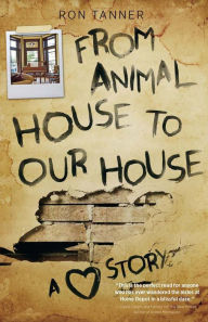 Title: From Animal House to Our House: A Love Story, Author: Ron Tanner