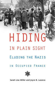 Title: Hiding in Plain Sight: Eluding the Nazis in Occupied France, Author: Sarah Lew Miller