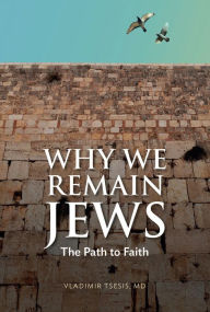 Title: Why We Remain Jews: The Path To Faith, Author: Vladimir Tsesis