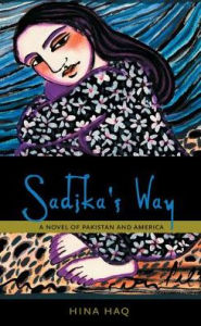 Title: Sadika's Way: A Novel of Pakistan and America, Author: Hina Haq