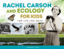 Rachel Carson and Ecology for Kids: Her Life and Ideas, with 21 Activities and Experiments