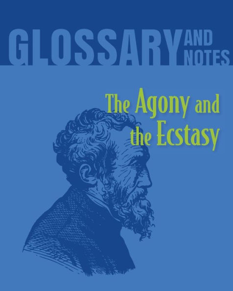 The Agony and the Ecstasy Glossary and Notes: The Agony and the Ecstasy