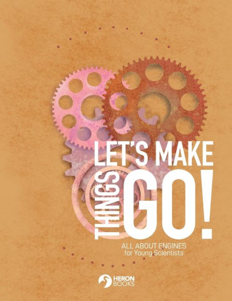 Let's Make Things Go - All About Engines for Young Scientists