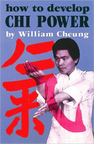 Title: How to Develop Chi Power, Author: William Cheung