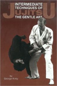 Title: Intermediate Techniques of Jujitsu: The Gentle Art, Vol. 2, Author: George Kirby