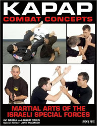 Title: Kapap Combat Concepts: Martial Arts of the Israeli Special Forces, Author: Avi Nardia