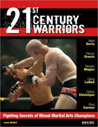 Title: 21st Century Warriors: Fighting Secrets of Mixed-Martial Arts Champions, Author: Jason William McNeil