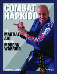 Title: Combat Hapkido: The Martial Art for the Modern Warrior, Author: John Pellegrini