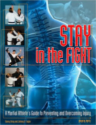 Title: Stay in the Fight: A Martial Athlete's Guide to Preventing and Overcoming Injury, Author: Danny Dring