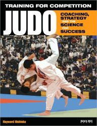 Title: Training for Competition: Judo: Coaching, Strategy and the Science for Success, Author: Hayward Nishioka