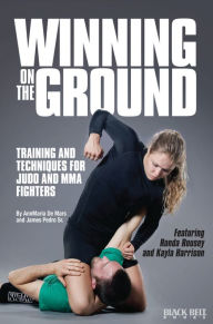 Title: Winning on the Ground: Training and Techniques for Judo and MMA Fighters, Author: AnnMarie De Mars