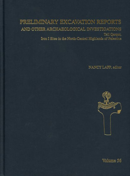 Preliminary Excavation Reports and Other Archaeological Investigations: Tell Qarqur, Iron I Sites in the North-Central Highlands of Palestine