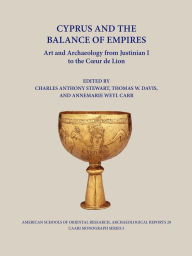 Title: Cyprus and the Balance of Empires: Art and Archaeology from Justinian I to the Coeur de Lion, Author: Annemarie Weyl Carr