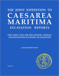 Title: Caesarea Maritima: The Coins and the Hellenistic, Roman and Byzantine Economy of Palestine, Author: Jane DeRose Evans