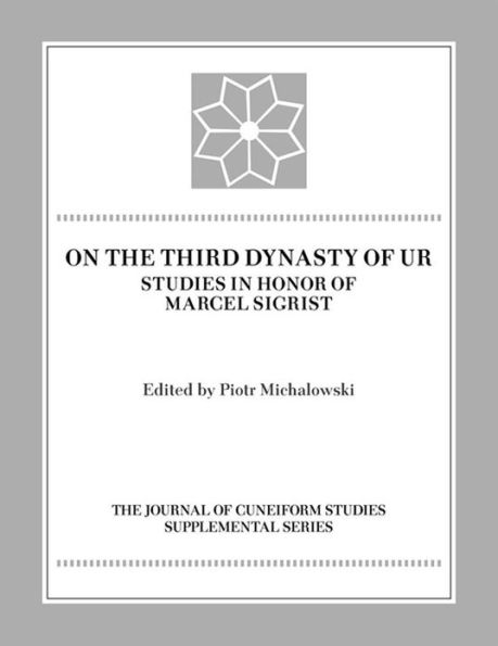 On the Third Dynasty of Ur: Studies in Honor of Marcel Sigrist