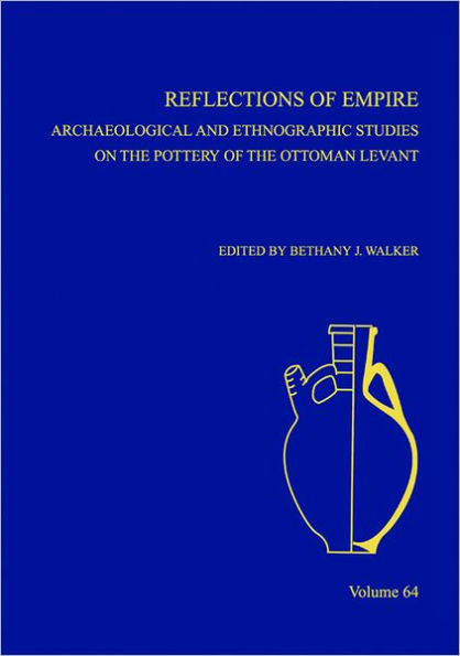 Reflections of Empire: Archaeological and Ethnographic Perspectives on the Pottery of the Ottoman Levant