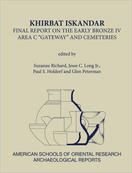 Khirbat Iskandar: Final Report on the Early Bronze IV Area C 'Gateway' and Cemeteries