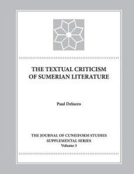 Title: The Textual Criticism of Sumerian Literature, Author: Paul Delnero