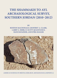 Title: The Shammakh to Ayl Archaeological Survey, Southern Jordan (2010-2012), Author: Geoffrey A. Clark