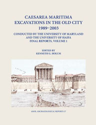 Title: Caesarea Maritima Excavations in the Old City 1989-2003 Conducted by the University of Maryland and the University of Haifa, Final Reports: Volume 1: The Temple Platform (Area TP), Neighboring Quarters (Area TPS and Z), and the Inner Harbor Quays (Area I), Author: Kenneth G. Holum