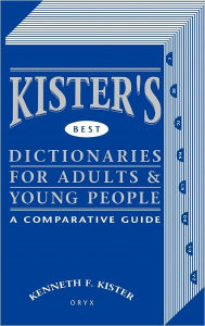 Title: Kister's Best Dictionaries for Adults & Young People: A Comparative Guide, Author: Kenneth Kister