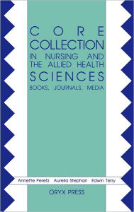 Title: Core Collection in Nursing and the Allied Health Sciences: Books, Journals, Media, Author: Bloomsbury Academic