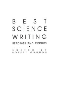 Title: Best Science Writing: Readings and Insights / Edition 1, Author: Robert Gannon