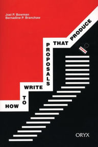 Title: How to Write Proposals that Produce / Edition 1, Author: Joel P. Bowman