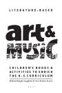 Literature-Based Art & Music: Children's Books & Activities to Enrich the K-5 Curriculum