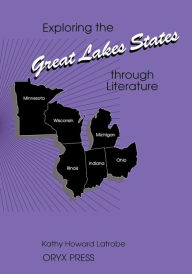 Title: Exploring the Great Lakes States through Literature, Author: Kathy Howard Latrobe