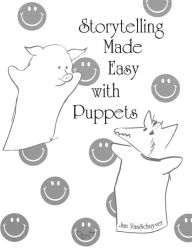 Title: Storytelling Made Easy with Puppets, Author: Jan M. VanSchuyver