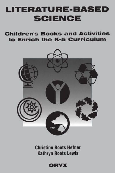 Literature-Based Science: Children's Books and Activities to Enrich the K-5 Curriculum / Edition 1