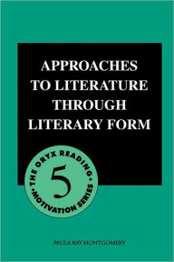 Title: Approaches to Literature through Literary Form, Author: Paula Kay Montgomery