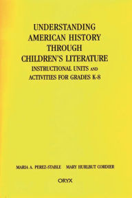 Title: Understanding American History through Children's Literature: Instructional Units and Activities for Grades K-8, Author: Mary H. Cordier