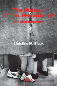 Title: The Pursuit of the Presidency: '92 and Beyond, Author: Christine M. Black