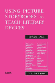 Title: Using Picture Storybooks to Teach Literary Devices: Recommended Books for Children and Young Adults / Edition 2, Author: Susan Hall