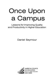 Title: Once Upon a Campus: Lessons for Improving Quality and Productivity in Higher Education / Edition 1, Author: Daniel Seymour