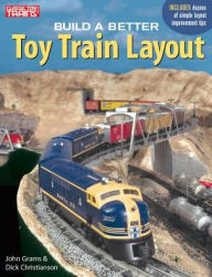 Title: Build a Better Toy Train Layout, Author: John Grams