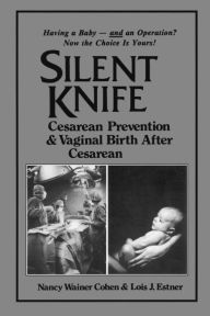 Title: Silent Knife: Cesarean Prevention and Vaginal Birth after Cesarean (VBAC), Author: Lois J. Estner