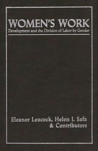 Title: Women's Work: Development and the Division of Labor by Gender, Author: Eleanor Leacock