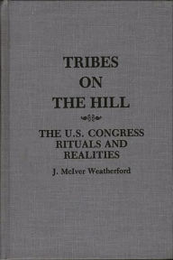 Title: Tribes on the Hill: The U.S. Congress--Rituals and Realities, Author: Jack Weatherford