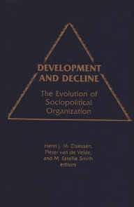 Title: Development and Decline: The Evolution of Sociopolitical Organization, Author: Henri Jm Classen