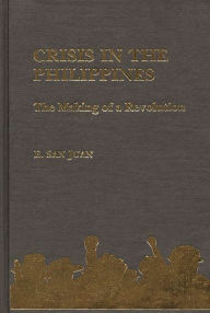 Title: Crisis in the Philippines: The Making of a Revolution, Author: Epifanio San Juan
