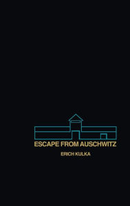 Title: Escape From Auschwitz, Author: Erich Kulka