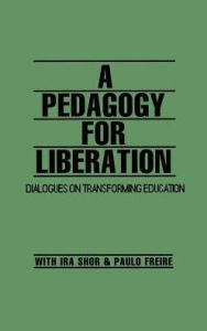 Title: A Pedagogy for Liberation: Dialogues on Transforming Education, Author: Ira Shor