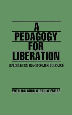 A Pedagogy for Liberation: Dialogues on Transforming Education