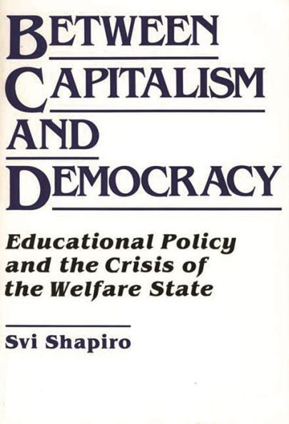 Between Capitalism and Democracy: Educational Policy the Crisis of Welfare State